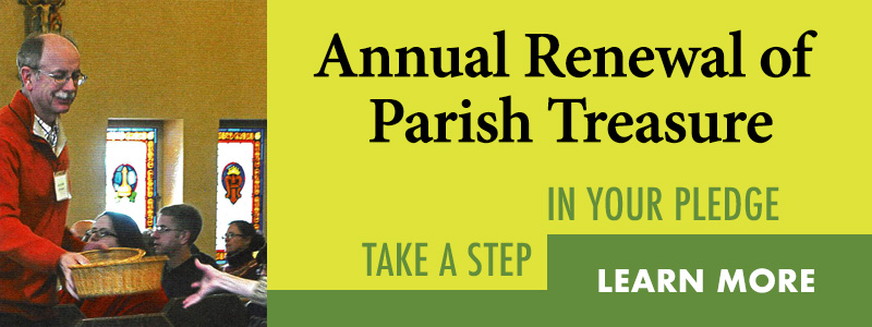 Annual Renewal of Parish Treasure. Thank you for sharing your God-given gifts to support the mission and ministries of our parish! Learn more.
